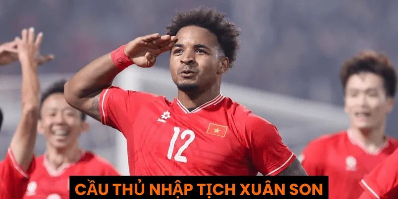 Cầu thủ nhập tịch Nguyễn Xuân Son