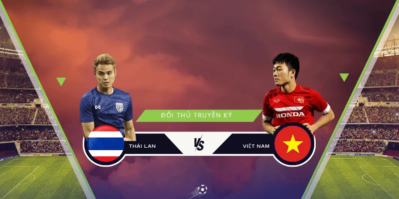 Thái Lan là đối thủ truyền kỳ của bóng đá Việt Nam