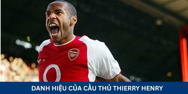 DANH HIỆU CỦA CẦU THỦ Thierry Henry