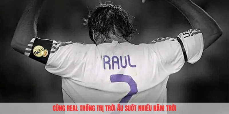 Raul-Gonzalez cùng CLB Real thống trị trời Âu