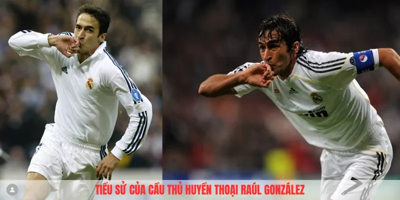 Tìm hiểu về tiểu sử cầu thủ Raúl González
