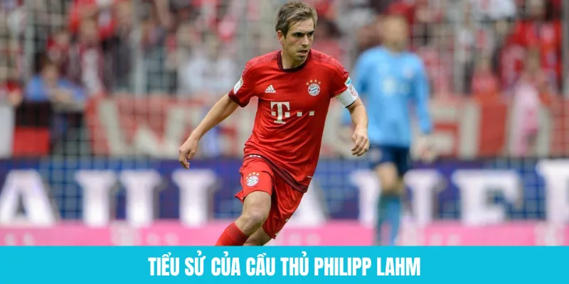 Tiểu sử cầu thủ bóng đá Philipp Lahm
