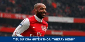 Tiểu sử của cầu thủ Thierry Henry