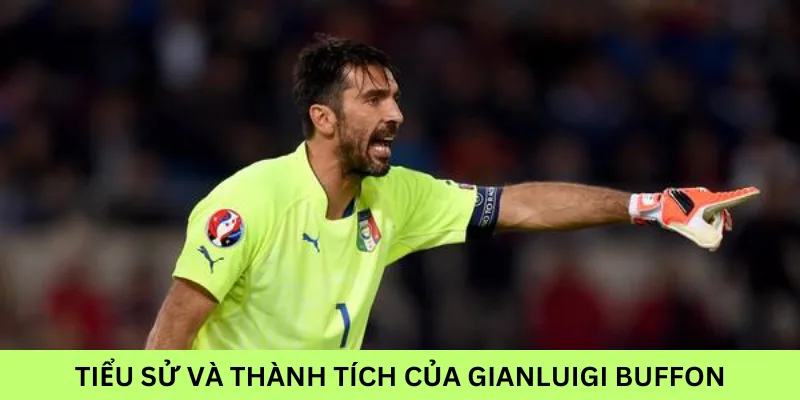 TIỂU SỬ VÀ THÀNH TÍCH CỦA Gianluigi Buffon